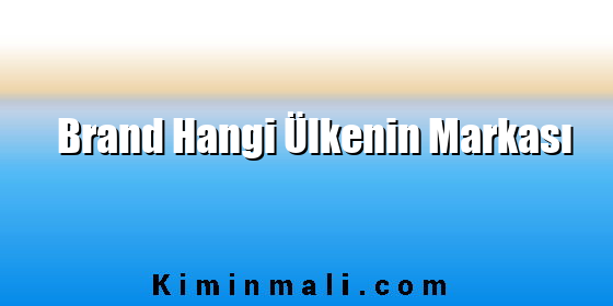 Brand Hangi Ülkenin Markası