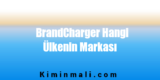 BrandCharger Hangi Ülkenin Markası