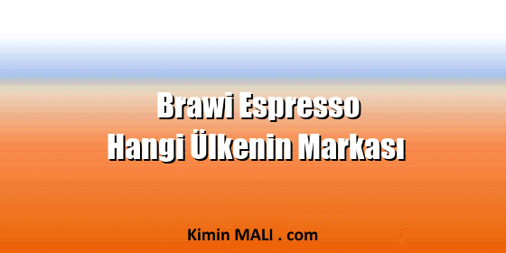 Brawi Espresso Hangi Ülkenin Markası