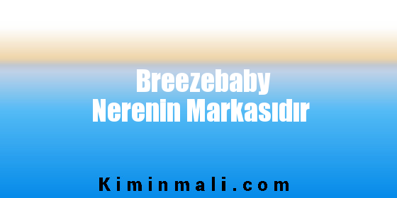 Breezebaby Nerenin Markasıdır