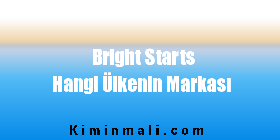 Bright Starts Hangi Ülkenin Markası