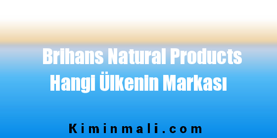 Brihans Natural Products Hangi Ülkenin Markası