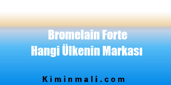 Bromelain Forte Hangi Ülkenin Markası