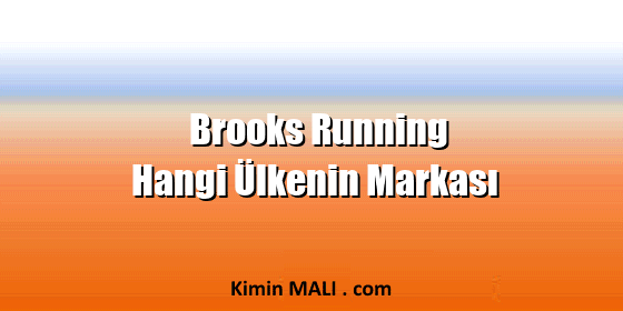 Brooks Running Hangi Ülkenin Markası Brooks Running Hangi Ülkenin Markası