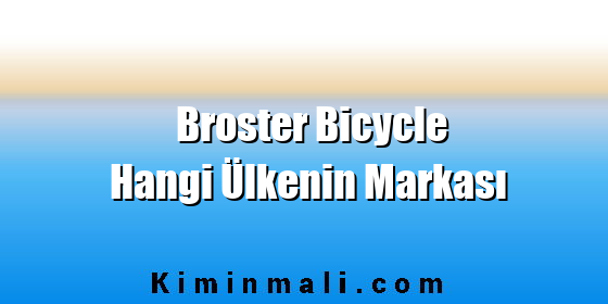 Broster Bicycle Hangi Ülkenin Markası