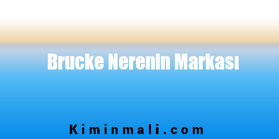 Brucke Nerenin Markası