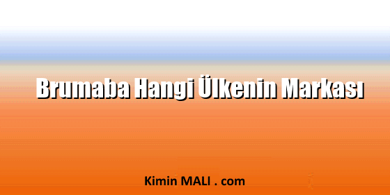 Brumaba Hangi Ülkenin Markası