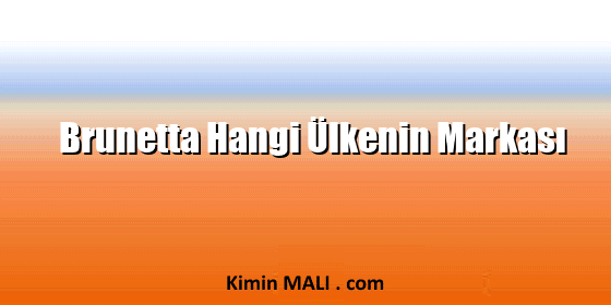 Brunetta Hangi Ülkenin Markası Brunetta Hangi Ülkenin Markası