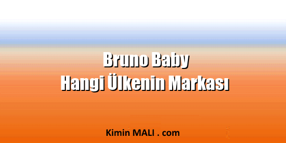 Bruno Baby Hangi Ülkenin Markası Bruno Baby Hangi Ülkenin Markası