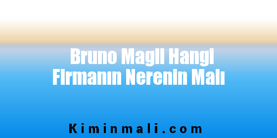 Bruno Magli Hangi Firmanın Nerenin Malı