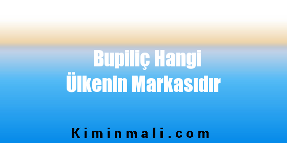 Bupiliç Hangi Ülkenin Markasıdır