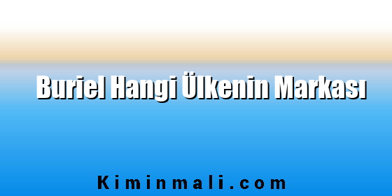 Buriel Hangi Ülkenin Markası