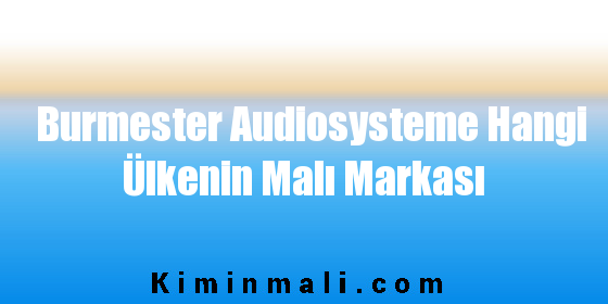 Burmester Audiosysteme Hangi Ülkenin Malı Markası