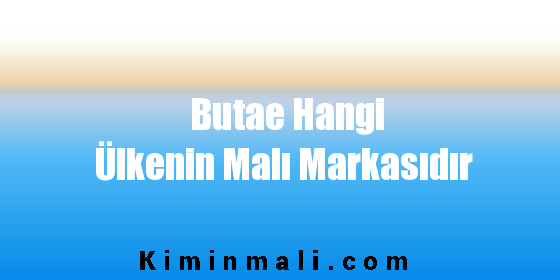 Butae Hangi Ülkenin Malı Markasıdır