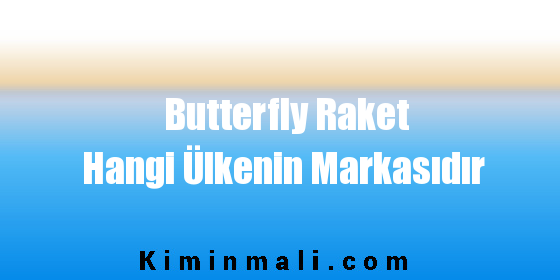 Butterfly Raket Hangi Ülkenin Markasıdır