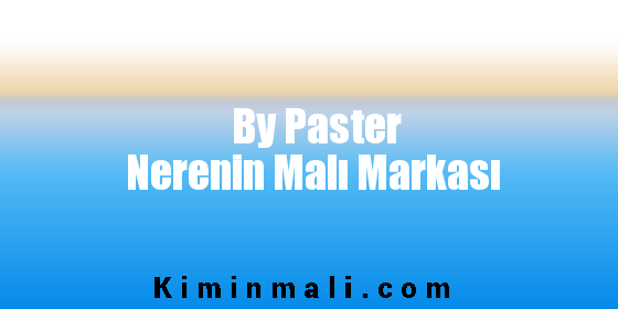 By Paster Nerenin Malı Markası