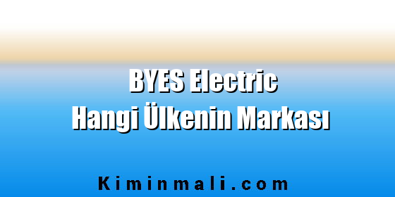 BYES Electric Hangi Ülkenin Markası