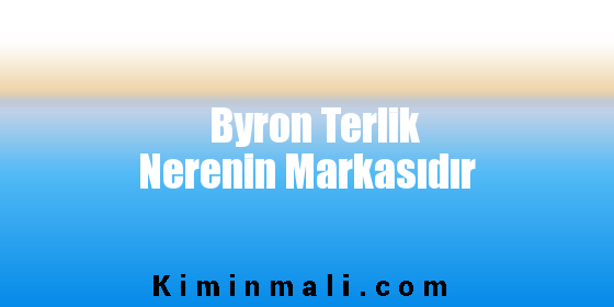 Byron Terlik Nerenin Markasıdır