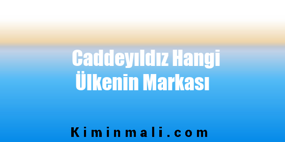 Caddeyıldız Hangi Ülkenin Markası