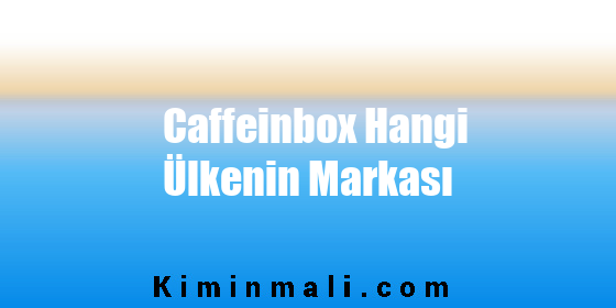 Caffeinbox Hangi Ülkenin Markası