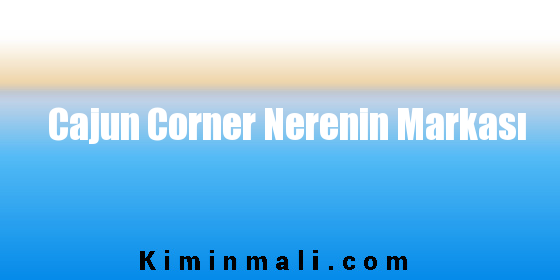 Cajun Corner Nerenin Markası