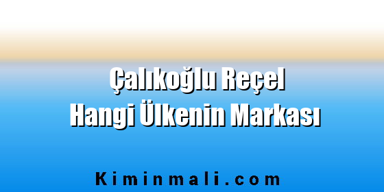 Çalıkoğlu Reçel Hangi Ülkenin Markası