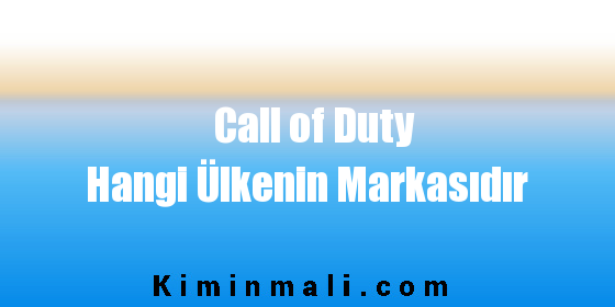 Call of Duty Hangi Ülkenin Markasıdır