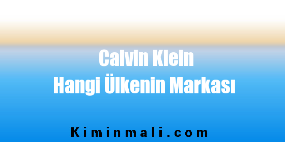 Calvin Klein Hangi Ülkenin Markası