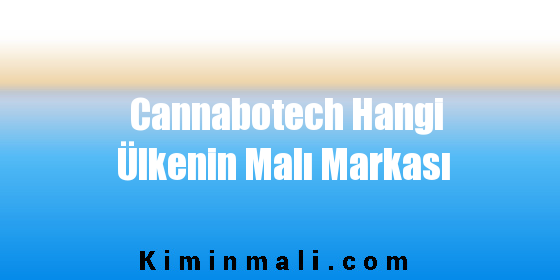 Cannabotech Hangi Ülkenin Malı Markası