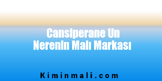 Cansiperane Un Nerenin Malı Markası