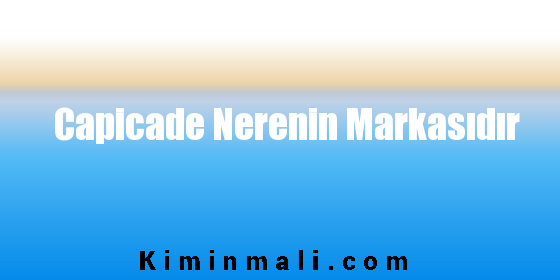 Capicade Nerenin Markasıdır