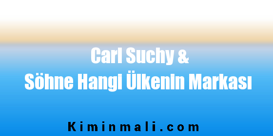 Carl Suchy & Söhne Hangi Ülkenin Markası