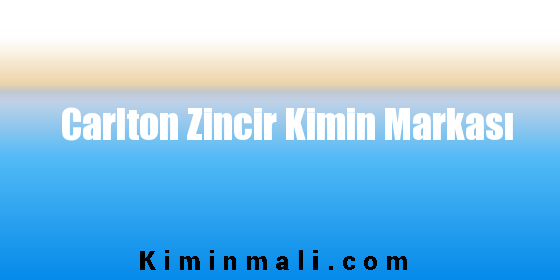 Carlton Zincir Kimin Markası