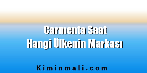 Carmenta Saat Hangi Ülkenin Markası