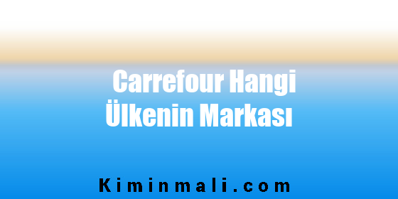 Carrefour Hangi Ülkenin Markası