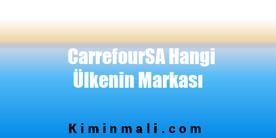 CarrefourSA Hangi Ülkenin Markası