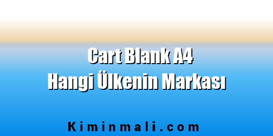 Cart Blank A4 Hangi Ülkenin Markası Cart Blank A4 Hangi Ülkenin Markası