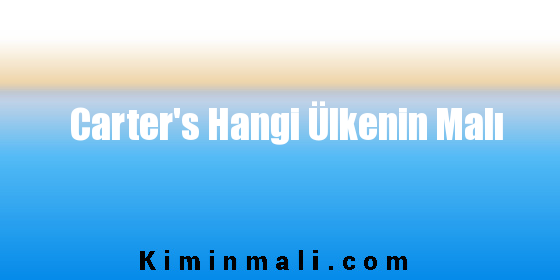 Carter's Hangi Ülkenin Malı