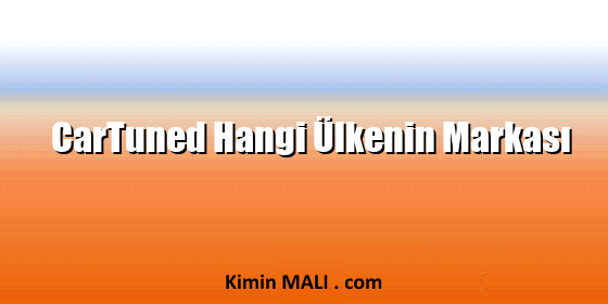 CarTuned Hangi Ülkenin Markası CarTuned Hangi Ülkenin Markası