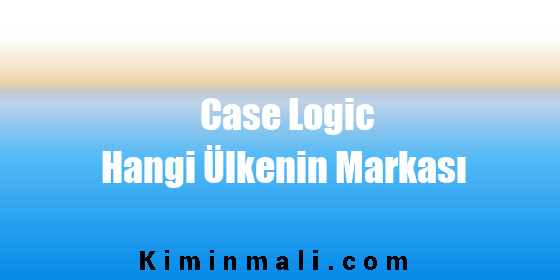 Case Logic Hangi Ülkenin Markası