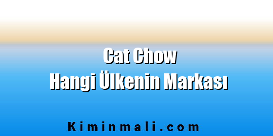 Cat Chow Hangi Ülkenin Markası Cat Chow Hangi Ülkenin Markası