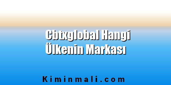 Cbtxglobal Hangi Ülkenin Markası