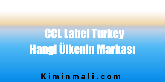 CCL Label Turkey Hangi Ülkenin Markası