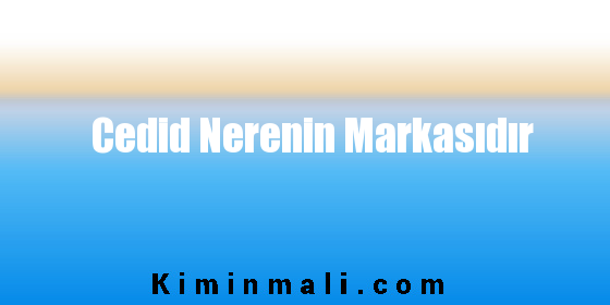 Cedid Nerenin Markasıdır