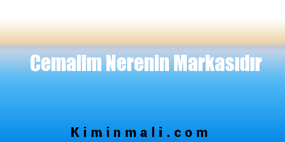 Cemalim Nerenin Markasıdır