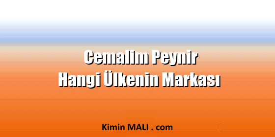 Cemalim Peynir Hangi Ülkenin Markası Cemalim Peynir Hangi Ülkenin Markası