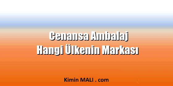 Cenansa Ambalaj Hangi Ülkenin Markası Cenansa Ambalaj Hangi Ülkenin Markası