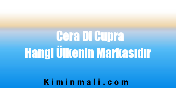 Cera Di Cupra Hangi Ülkenin Markasıdır