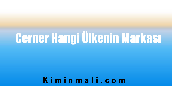 Cerner Hangi Ülkenin Markası