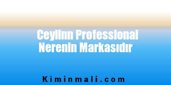 Ceylinn Professional Nerenin Markasıdır